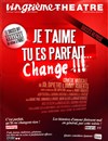 Je t'aime, tu es parfait... Change ! - Vingtième Théâtre