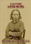 L'accusée Louise Michel - Epee De Bois - Salle Boise