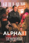 Guillaume Dolle dans Alpha(e) - Le Métropole