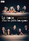 La Noce chez les petits bourgeois - Théâtre Le Cabestan