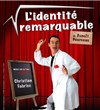 L'identité remarquable - Théâtre de l'Eau Vive