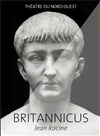 Britannicus - Théâtre du Nord Ouest