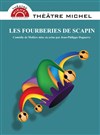 Les fourberies de Scapin - Théâtre Michel