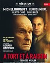 A tort et à raison - Théâtre Hébertot