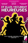 Et elles vécurent heureuses - Théâtre de Dix Heures