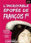 L'incroyable épopée de François 1er - Le Contrescarpe