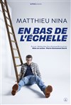 Matthieu Nina dans en bas de l'échelle - Théâtre Le Colbert