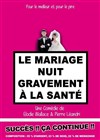 Le Mariage nuit gravement à la Santé - Le Théâtre de Jeanne