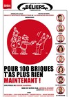 Pour 100 briques t'as plus rien maintenant ! - Théâtre des Béliers Parisiens