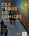 Ces trous de lumière loin loin dans la ville - Théâtre du Gouvernail