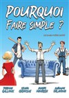 Pourquoi faire simple ? - Comédie La Rochelle