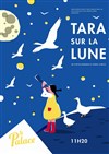 Tara sur la lune - Théâtre de la Celle saint Cloud