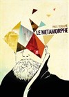 Le métamorphe - Comédie Nation