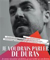 Je voudrais parler de Duras - Les Déchargeurs - Salle La Bohème