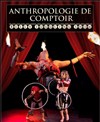 Anthropologie de comptoir - ABC Théâtre