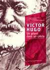 Victor Hugo, un géant dans un siècle - Théâtre de la violette