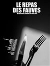 Le repas des fauves - Théâtre Comédie de Lille 