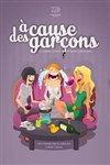 A cause des garçons - Kawa Théâtre