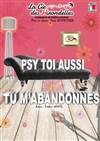 Psy toi aussi tu m'abandonnes - Théâtre de l'Etincelle