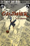 Gauthier le clown - La Comédie Saint Michel - petite salle 