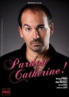 Arnaud Allain dans Pardon Catherine ! - Chez les Fous