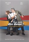 Non mais dis donc ! - La Comédie du Mas