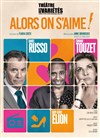 Alors on s'aime ! - Théâtre des Variétés - Grande Salle