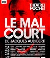 Le mal court - Théâtre de Poche Montparnasse - Le Poche