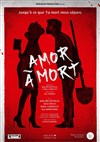 Amor à mort - La Comédie d'Aix