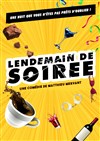 Lendemain de soirée - Comédie de Besançon