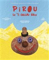 Pirou le ti caillou doux - Comédie de Grenoble