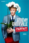 Geremy Credeville dans Parfait (et encore je suis modeste) - Théâtre le Palace - Salle 3