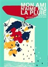 Mon ami n'aime pas la pluie - Théâtre le Proscenium