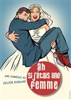 Ah si j'étais une femme - Comédie de la Roseraie