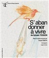 S'abandonner à vivre - Grenier Théâtre