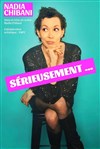 Nadia Chibani dans Sérieusement - La Comédie de Limoges