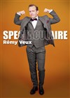 Rémy Veux dans Spectaculaire - Théâtre de l'Abri