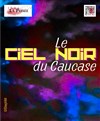 Ciel noir du Caucase - Théo Théâtre - Salle Théo