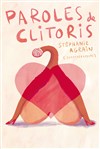 Stéphanie Agrain dans Paroles de clitoris - Comédie de Tours