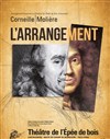 Corneille Molière - L'arrangement - Théâtre de l'Epee De Bois - La Cartoucherie