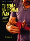 Tu seras un Homme papa - Ninon Théâtre