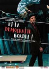 Et la démocratie bordel ! - Théâtre El Duende