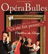 OpéraBulles - Ça me fait penser... - Théâtre de l'Ange