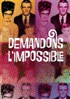 Demandons l'impossible - Théâtre de la Rotonde