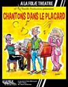 Chantons dans le placard - À La Folie Théâtre - Grande Salle