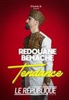 Rédouane Behache dans Tendance - Le République - Grande Salle