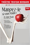 Mangez-le si vous voulez - Théâtre Tristan Bernard