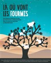 Là où vont les fourmis - Théâtre La Jonquière