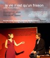 La vie n'est qu'un frisson - Théâtre de Nesle - grande salle 