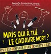 Les zexperts : Mais qui à tué le cadavre mort - Théâtre Lulu